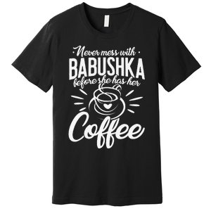 Never Mess With Babushka Coffee Russian Grandma Mother's Day Premium T-Shirt