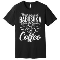 Never Mess With Babushka Coffee Russian Grandma Mother's Day Premium T-Shirt