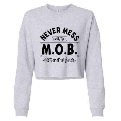 Never Mess With The Mob Gift Mother Of The Bride Mom Wedding Funny Gift Cropped Pullover Crew