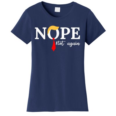 Nope Not Again Funny Trump Apparel Nope Not Again Trump Women's T-Shirt