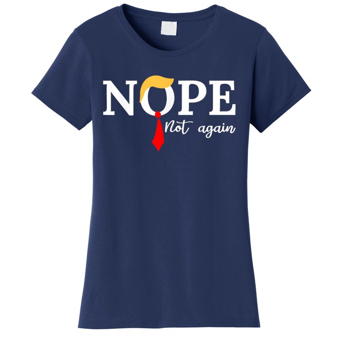 Nope Not Again Funny Trump Apparel Nope Not Again Trump Women's T-Shirt