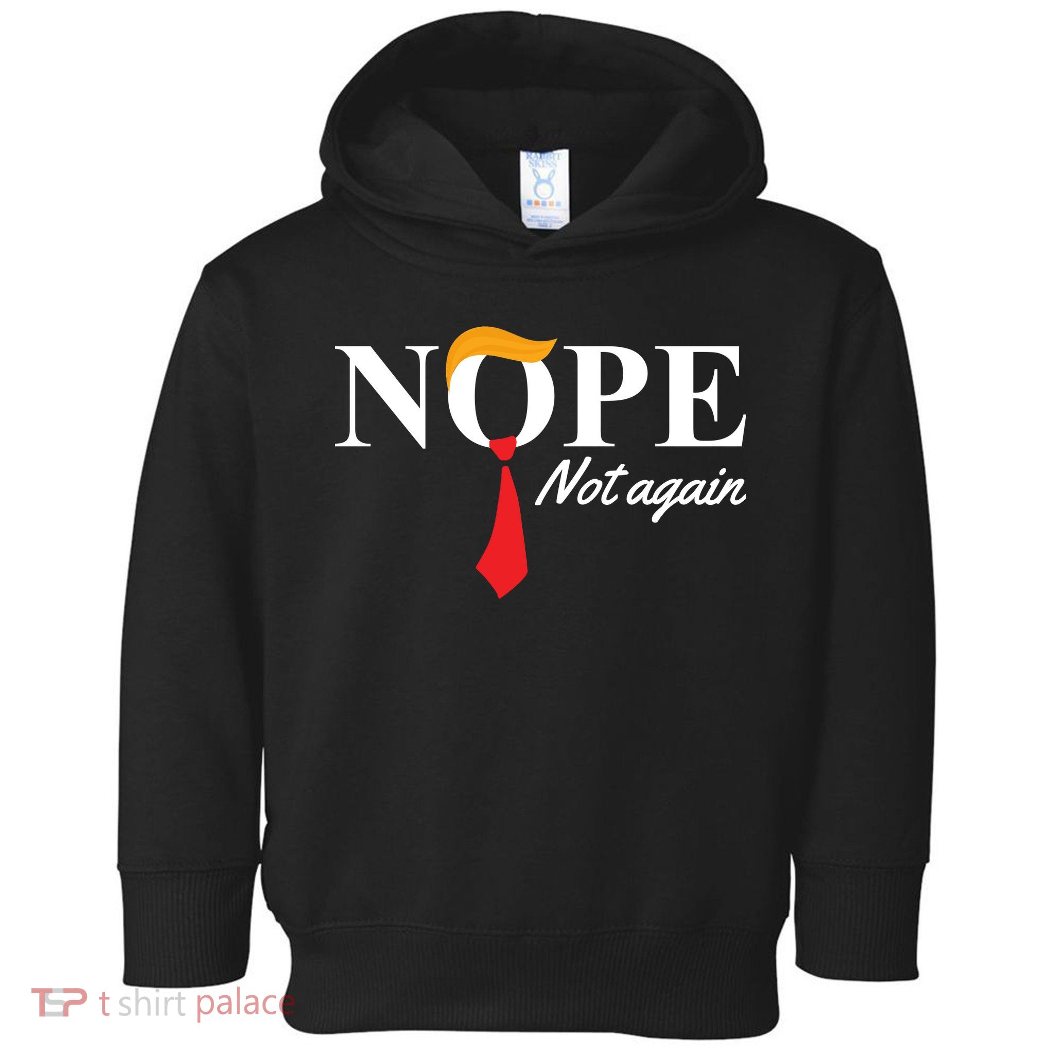 Nope Not Again Donald Trump Funny Toddler Hoodie