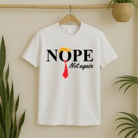 Nope Not Again Donald Trump Funny T-Shirt