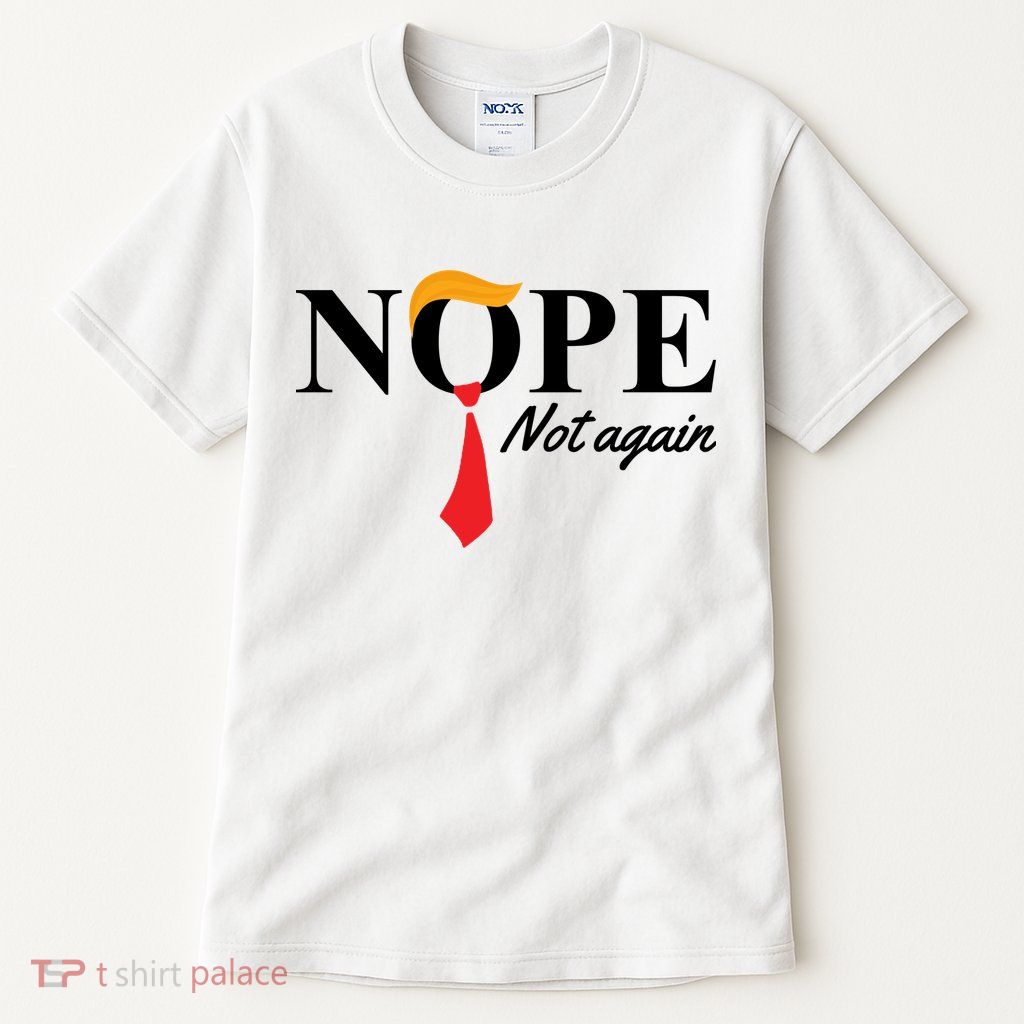 Nope Not Again Donald Trump Funny Tall T-Shirt