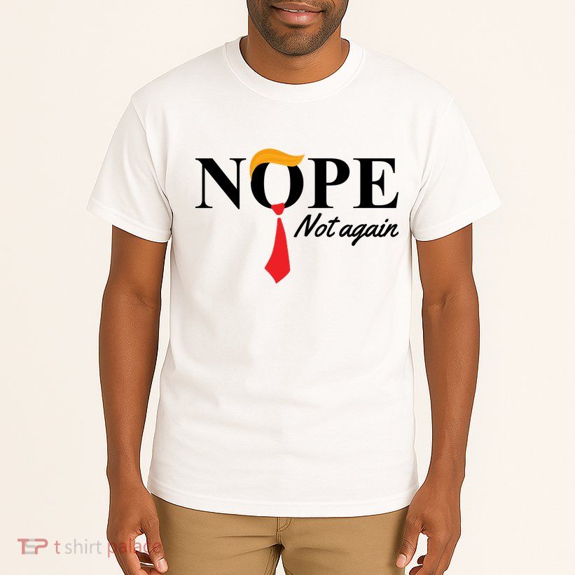 Nope Not Again Donald Trump Funny Tall T-Shirt