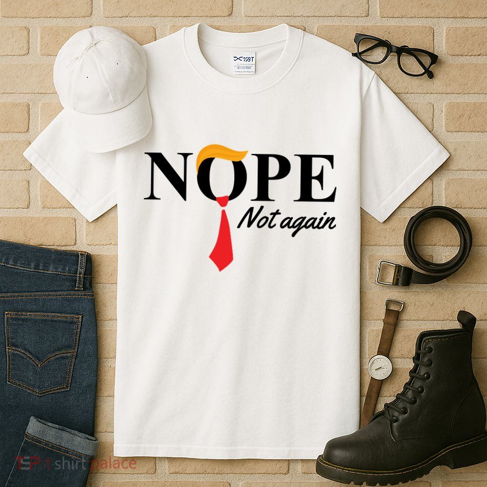 Nope Not Again Donald Trump Funny Tall T-Shirt