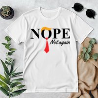 Nope Not Again Donald Trump Funny Premium T-Shirt