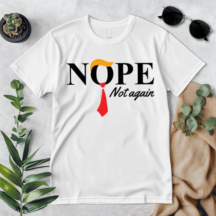 Nope Not Again Donald Trump Funny Premium T-Shirt