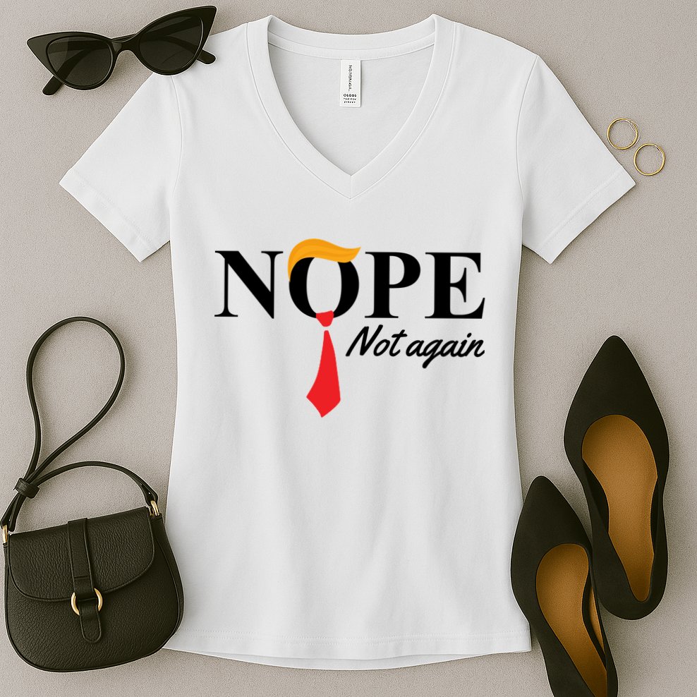 Nope Not Again Donald Trump Funny Women's V-Neck T-Shirt