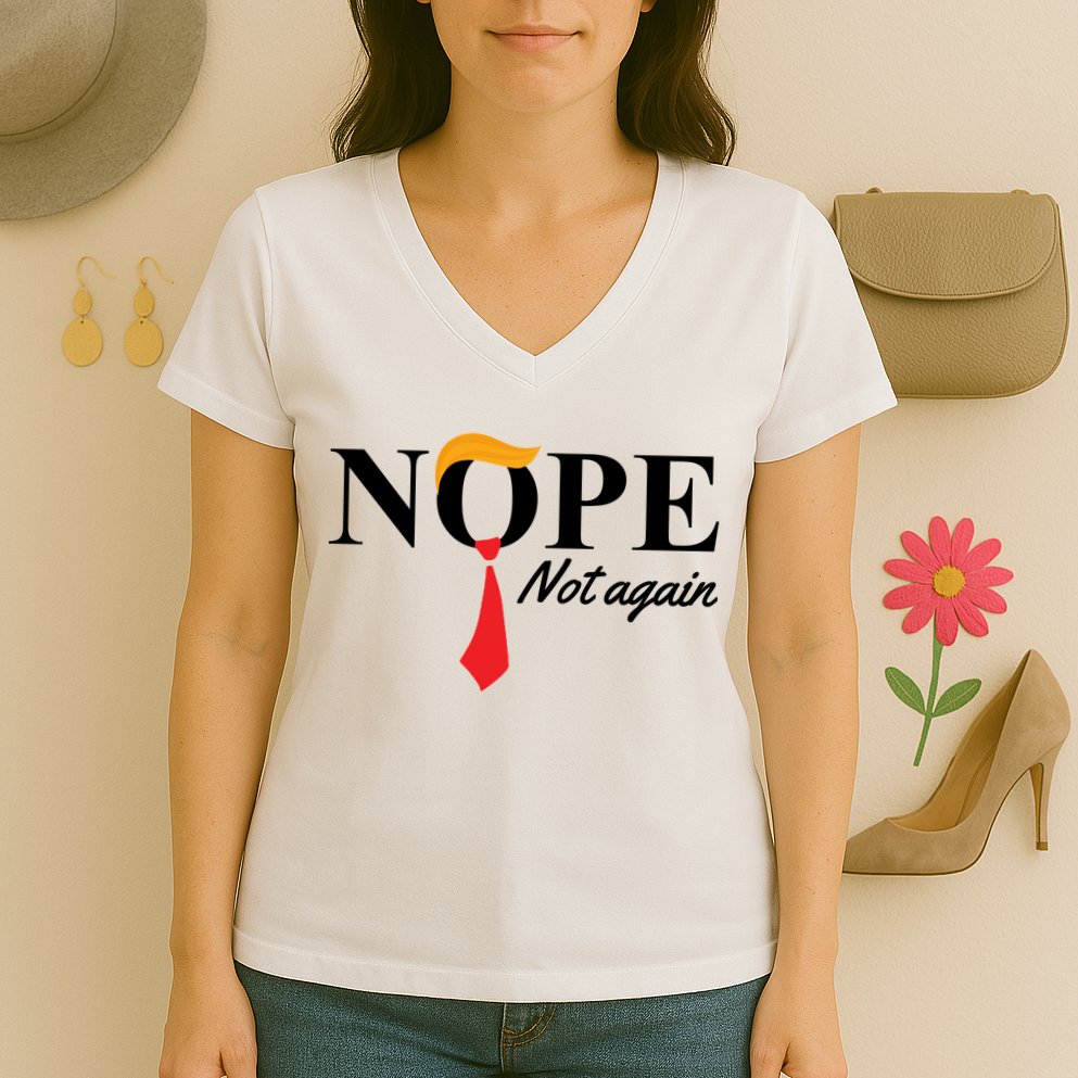 Nope Not Again Donald Trump Funny Women's V-Neck T-Shirt