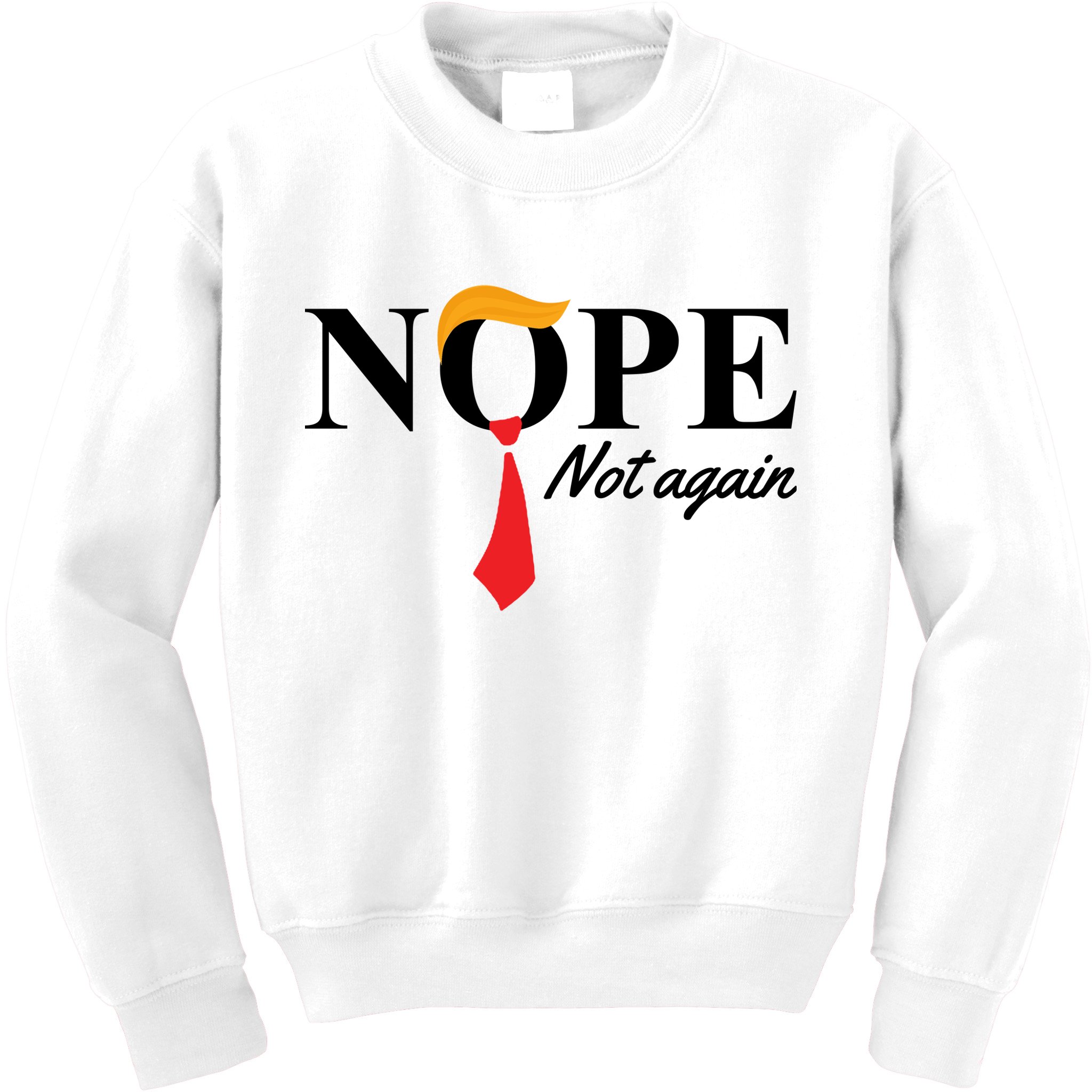Nope Not Again Donald Trump Funny Kids Sweatshirt