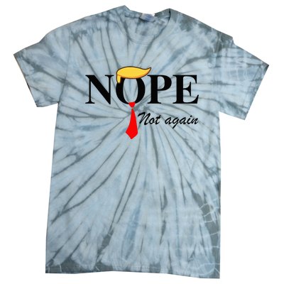 Nope Not Again Funny Trump Apparel Nope Not Again Trump Tie-Dye T-Shirt