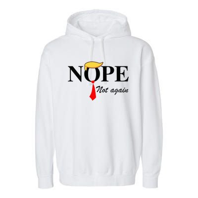 Nope Not Again Funny Trump Apparel Nope Not Again Trump Garment-Dyed Fleece Hoodie