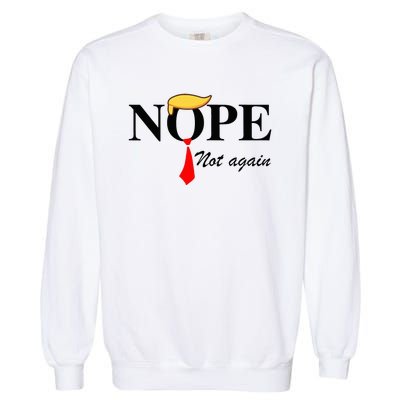 Nope Not Again Funny Trump Apparel Nope Not Again Trump Garment-Dyed Sweatshirt