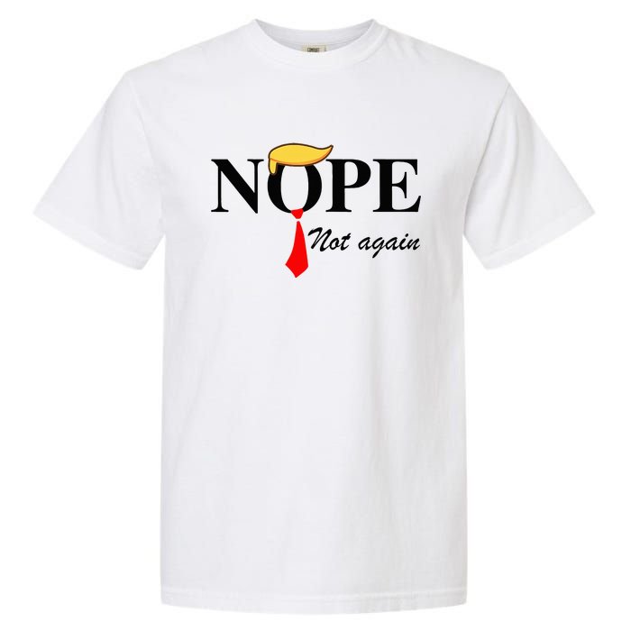 Nope Not Again Funny Trump Apparel Nope Not Again Trump Garment-Dyed Heavyweight T-Shirt