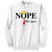 Nope Not Again Funny Trump Apparel Nope Not Again Trump Sweatshirt