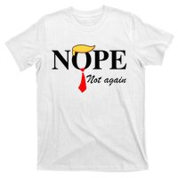 Nope Not Again Funny Trump Apparel Nope Not Again Trump T-Shirt