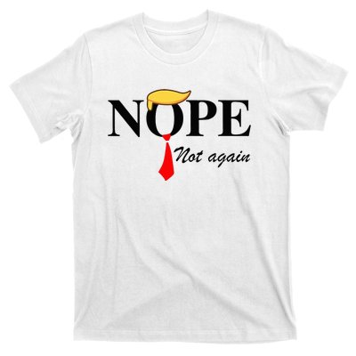 Nope Not Again Funny Trump Apparel Nope Not Again Trump T-Shirt