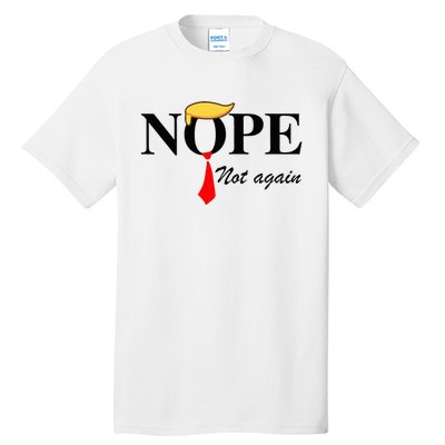 Nope Not Again Funny Trump Apparel Nope Not Again Trump Tall T-Shirt