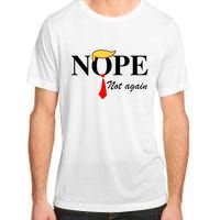 Nope Not Again Funny Trump Apparel Nope Not Again Trump Adult ChromaSoft Performance T-Shirt