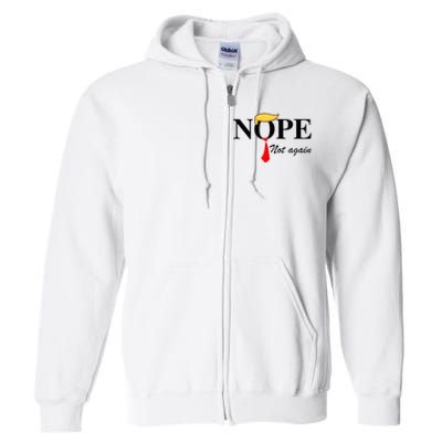 Nope Not Again Funny Trump Apparel Nope Not Again Trump Full Zip Hoodie