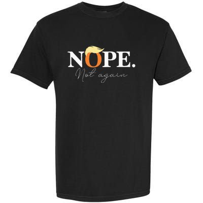 Nope Not Again Funny Trump Apparel Garment-Dyed Heavyweight T-Shirt