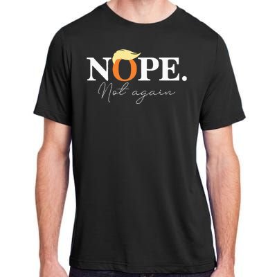 Nope Not Again Funny Trump Apparel Adult ChromaSoft Performance T-Shirt