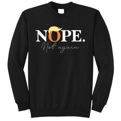 Nope Not Again Funny Trump Apparel Tall Sweatshirt