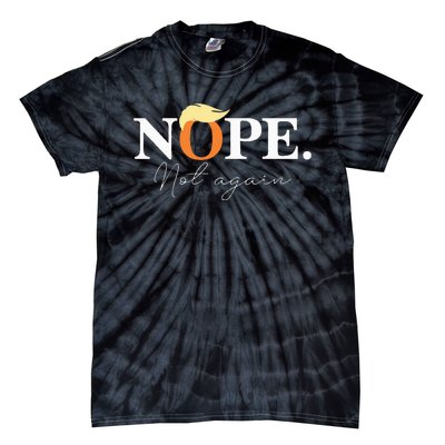 Nope Not Again Funny Trump Apparel Tie-Dye T-Shirt