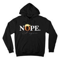 Nope Not Again Funny Trump Apparel Tall Hoodie