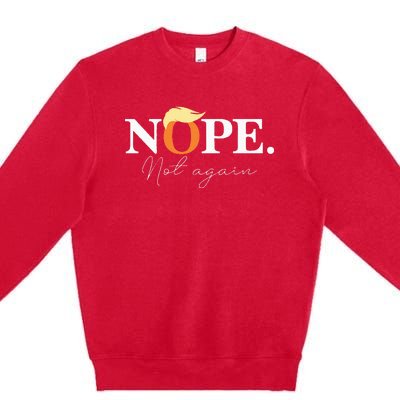 Nope Not Again Funny Trump Apparel Premium Crewneck Sweatshirt