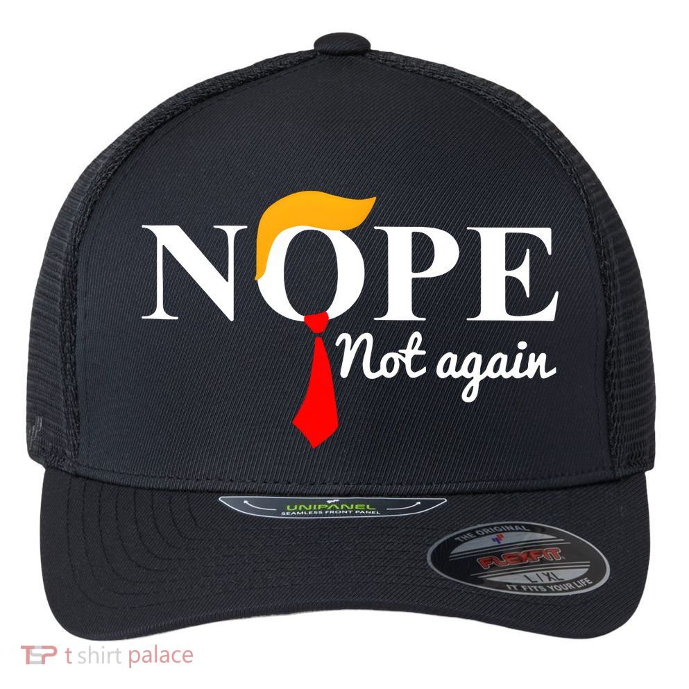 Nope Not Again Funny Trump Flexfit Unipanel Trucker Cap