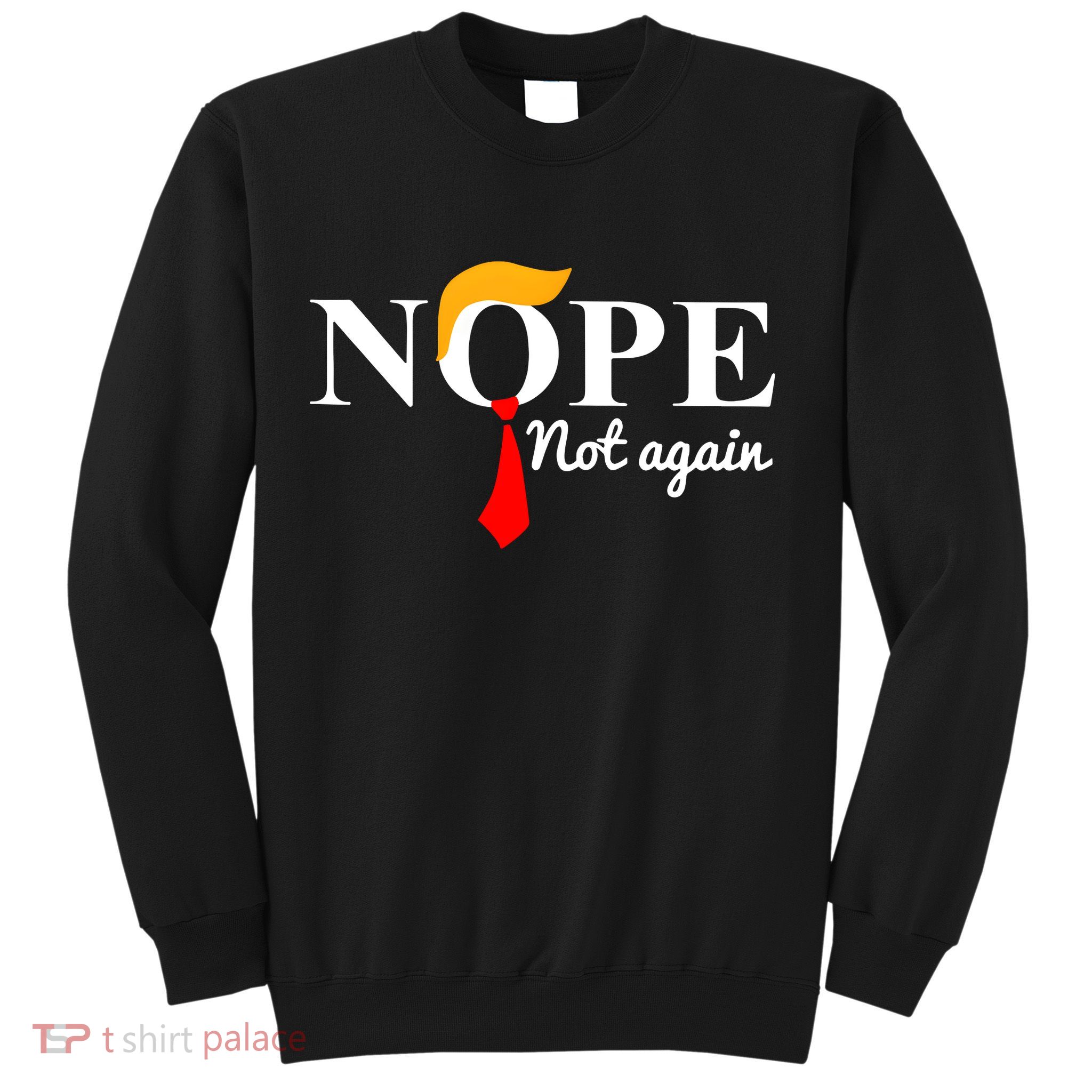Nope Not Again Funny Trump Sweatshirt