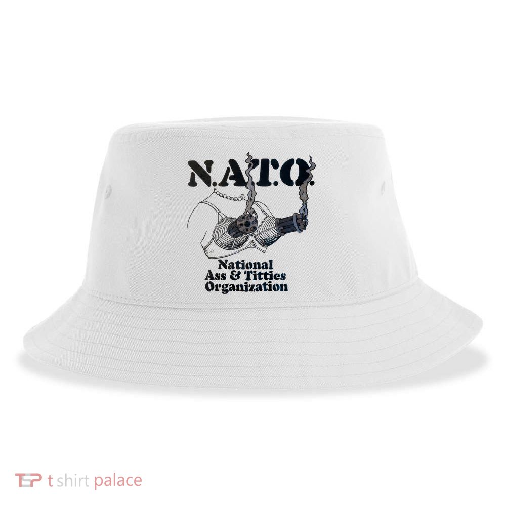 N.A.T.0 National Ass And Tities Organization Funny Joke Sustainable Bucket Hat