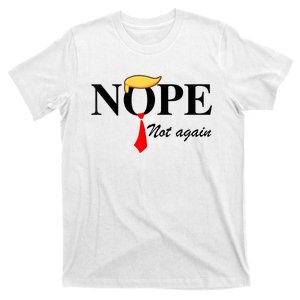 Nope Not Again Funny Trump Nope Not Again Trump T-Shirt