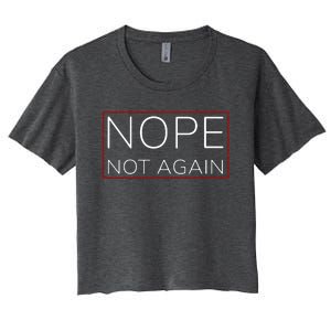 Nope Not Again Funny Trump Women's Crop Top Tee