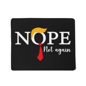 Nope Not Again 2024 Election Humor Mousepad