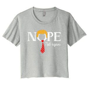 Nope Not Again Funny Trump Gift Women's Crop Top Tee