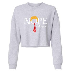 Nope Not Again Funny Trump Gift Cropped Pullover Crew