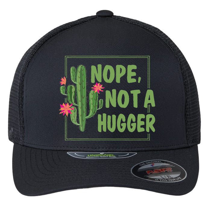 Nope Not A Hugger Funny Cactus Lovers Girl Women Sarcasm Flexfit Unipanel Trucker Cap