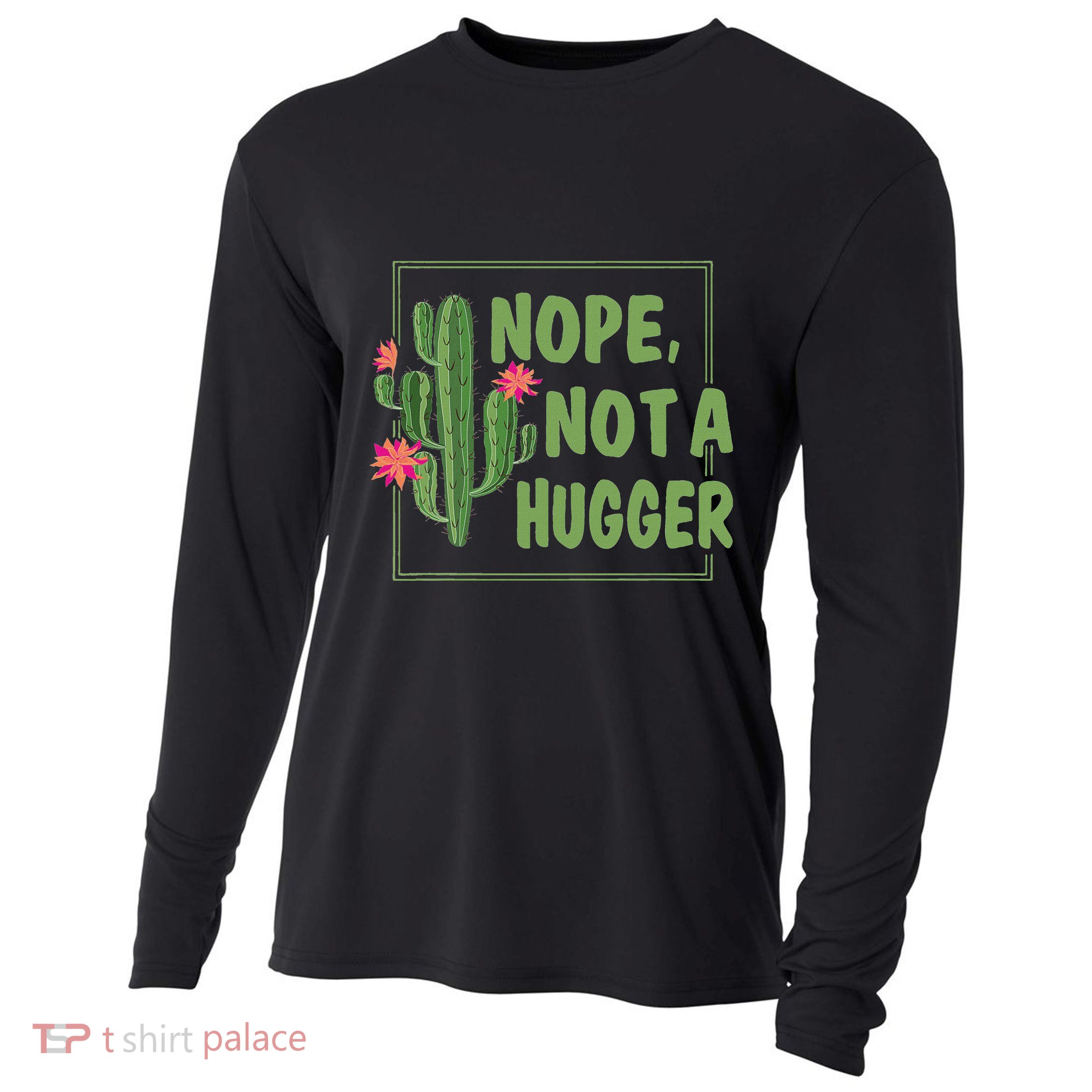 Nope Not A Hugger Funny Cactus Lovers Girl Women Sarcasm Cooling Performance Long Sleeve Crew