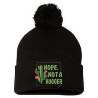 Nope Not A Hugger Funny Cactus Lovers Girl Women Sarcasm Pom Pom 12in Knit Beanie