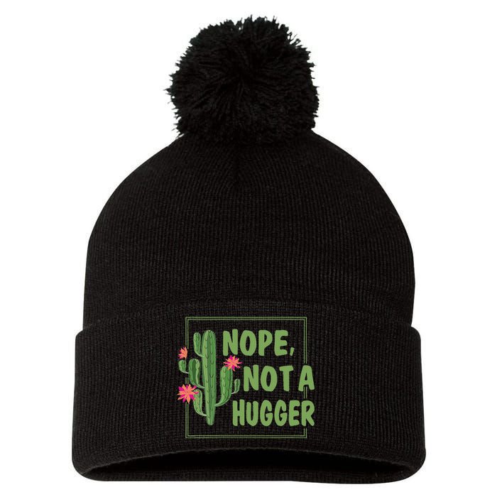 Nope Not A Hugger Funny Cactus Lovers Girl Women Sarcasm Pom Pom 12in Knit Beanie