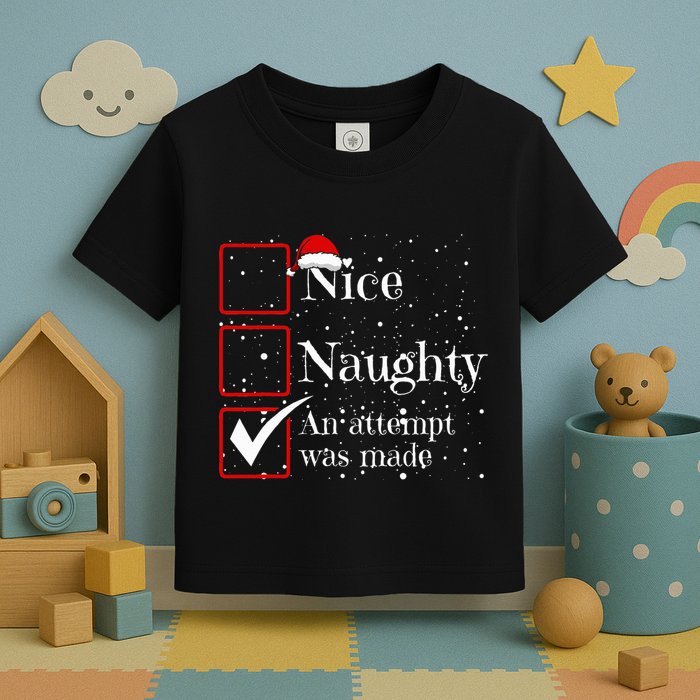 Nice Naughty An Attempt Was Made Christmas List Toddler T-Shirt