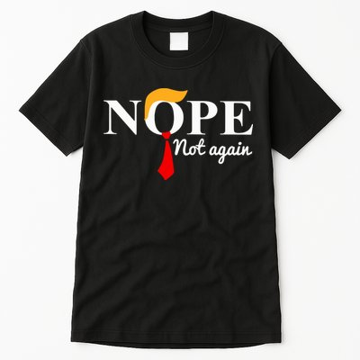 Nope Not Again Funny Trump Tall T-Shirt