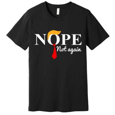 Nope Not Again Funny Trump Premium T-Shirt