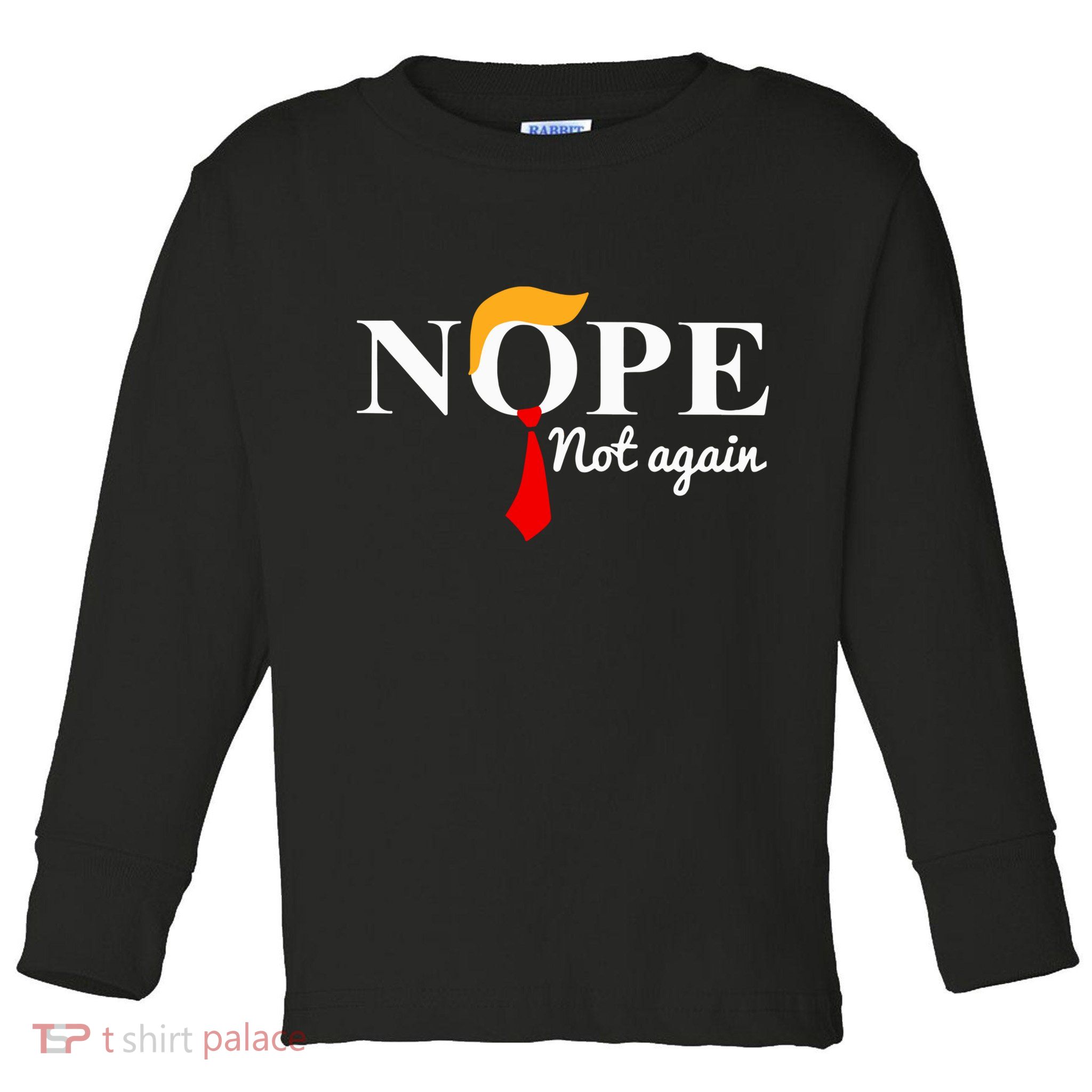 Nope Not Again Funny Trump Toddler Long Sleeve Shirt