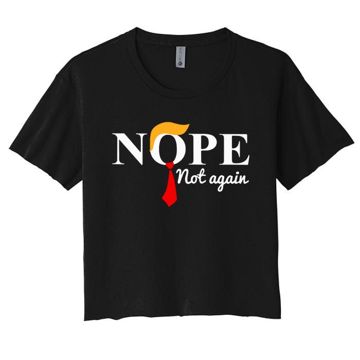 Nope Not Again Funny Trump Women's Crop Top Tee