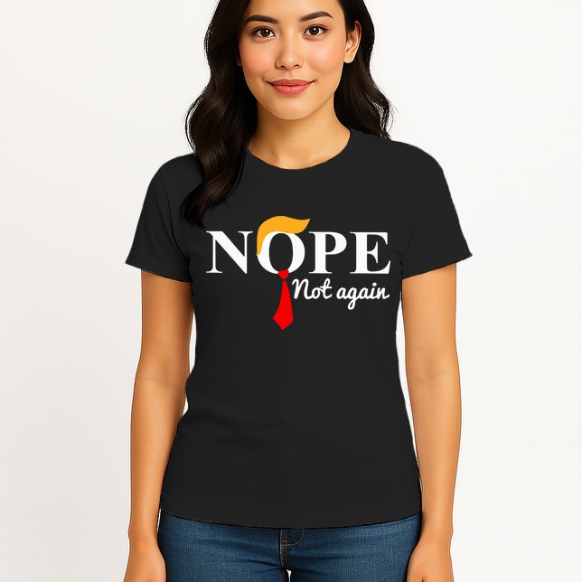 Nope Not Again Funny Trump Womens T-Shirt