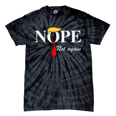 Nope Not Again Trump Apparel Nope Not Again Trump Tie-Dye T-Shirt